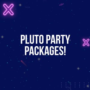 Pluto Party Packages!